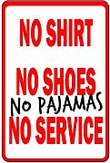 Click image for larger version

Name:	no-pajamas-no-service-sign.jpg
Views:	54
Size:	100.0 KB
ID:	983123